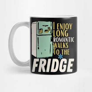 i enjoy long romantic walks To the fridge Mug